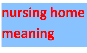 nursing home meaning