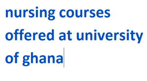 nursing courses offered at university of ghana 2024-2025