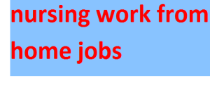 nursing work from home jobs 2024-2025