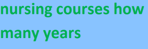 nursing courses how many years 2024-2025