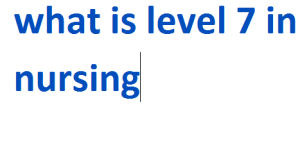 what is level 7 in nursing 2024-2025