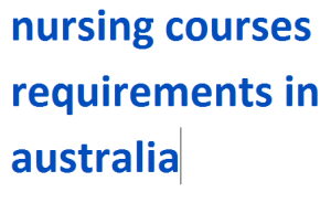 nursing courses requirements in australia 2024-2025