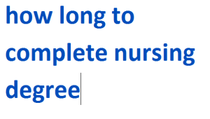 how long to complete nursing degree 2024-2025