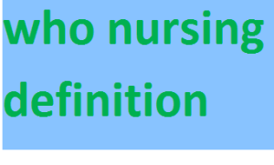who nursing definition 2024-2025
