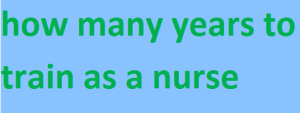 how many years to train as a nurse 2024-2025