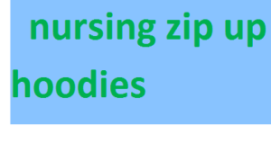 nursing zip up hoodies 2024-2025
