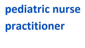 pediatric nurse practitioner 2024-2025