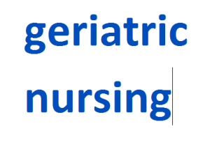 geriatric nursing 2024-2025