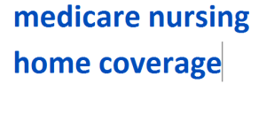 medicare nursing home coverage 2024-2025