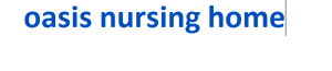 oasis nursing home 2024-2025